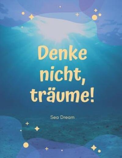 Cover for Sea Dream · Denke nicht, träume! : XXL Notizbuch für struktuiertes Arbeiten mit Statement-Cover, Sprüche- nachdenklich, 120 Seiten Cornell-Methode, liniert (Taschenbuch) (2019)