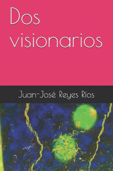 Cover for Juan-José Reyes Ríos · Dos visionarios (Paperback Book) (2019)