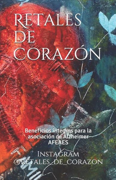 Cover for Instagram @retales_de_corazon · Retales de Corazón : Beneficios íntegros destinados a Asociación de Alzheimer AFEAES (Paperback Book) (2020)