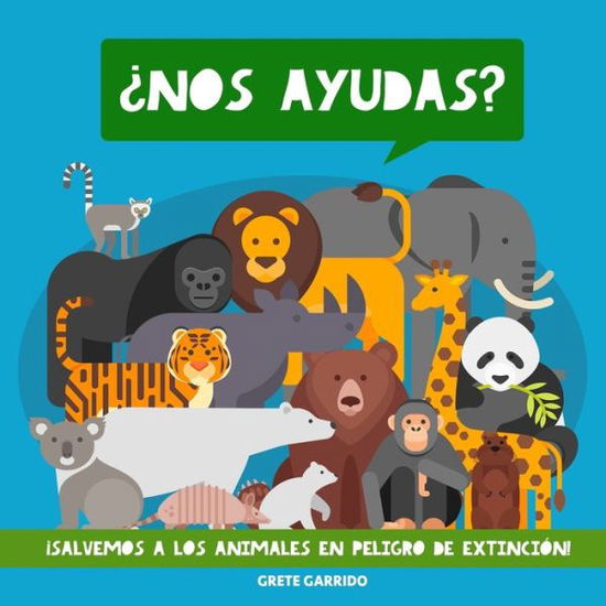 Cover for Grete Garrido · ¿Nos ayudas? ¡Salvemos a los animales en peligro de extinción! (Paperback Book) (2019)