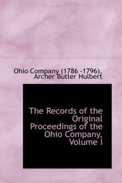 Cover for Ohio Company (1786-1796) · The Records of the Original Proceedings of the Ohio Company, Volume I (Hardcover Book) (2009)