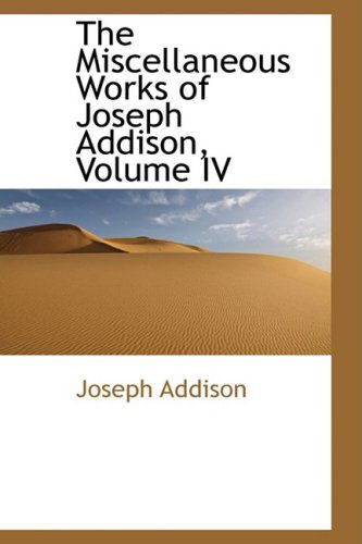 Cover for Joseph Addison · The Miscellaneous Works of Joseph Addison, Volume Iv (Inbunden Bok) (2009)