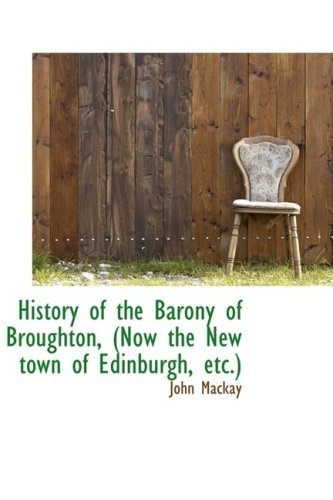 Cover for John Mackay · History of the Barony of Broughton, (Now the New Town of Edinburgh, Etc.) (Paperback Book) (2009)