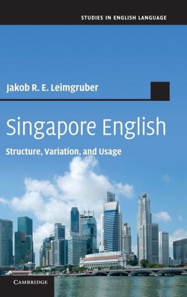 Cover for Leimgruber, Jakob R. E. (Albert-Ludwigs-Universitat Freiburg, Germany) · Singapore English: Structure, Variation, and Usage - Studies in English Language (Hardcover bog) (2013)