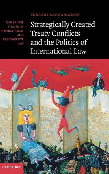 Cover for Ranganathan, Surabhi (University of Cambridge) · Strategically Created Treaty Conflicts and the Politics of International Law - Cambridge Studies in International and Comparative Law (Hardcover Book) (2014)