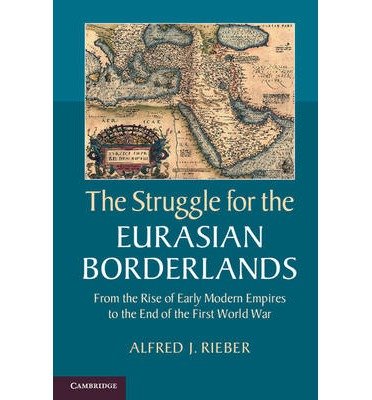 Cover for Rieber, Alfred J. (University of Pennsylvania) · The Struggle for the Eurasian Borderlands: From the Rise of Early Modern Empires to the End of the First World War (Paperback Bog) (2014)
