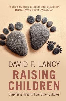 Cover for Lancy, David F. (Utah State University) · Raising Children: Surprising Insights from Other Cultures (Paperback Book) (2017)