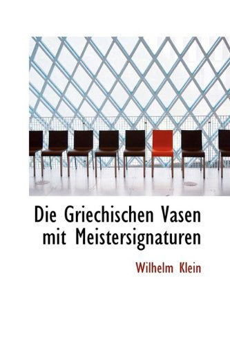 Cover for Wilhelm Klein · Die Griechischen Vasen Mit Meistersignaturen (Pocketbok) (2009)