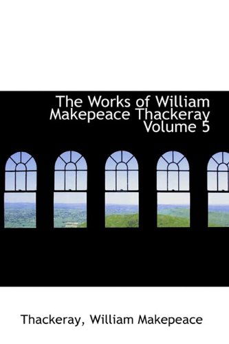 Cover for Thackeray William Makepeace · The Works of William Makepeace Thackeray Volume 5 (Paperback Book) (2009)