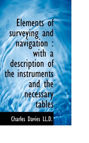 Cover for Charles Davies · Elements of Surveying and Navigation: With a Description of the Instruments and the Necessary Table (Paperback Book) (2009)