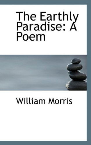 Cover for Morris, William, MD · The Earthly Paradise: A Poem (Paperback Book) (2009)