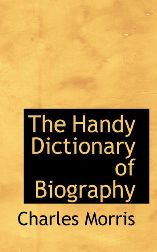 Cover for Charles Morris · The Handy Dictionary of Biography (Hardcover Book) (2009)