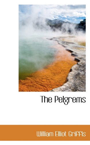 The Pelgrems - William Elliot Griffis - Boeken - BiblioLife - 9781117802305 - 16 december 2009