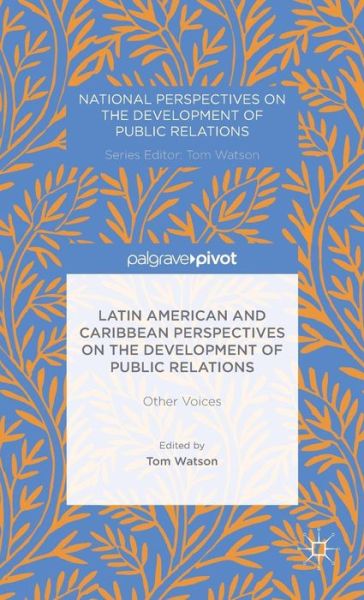 Latin American and Caribbean Perspectives on the Development of Public Relations: Other Voices - National Perspectives on the Development of Public Relations - Tom Watson - Books - Palgrave Macmillan - 9781137404305 - December 10, 2014
