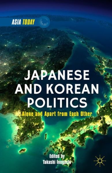 Cover for Takashi Inoguchi · Japanese and Korean Politics: Alone and Apart from Each Other - Asia Today (Gebundenes Buch) (2015)