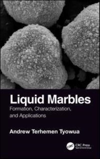Cover for Tyowua, Andrew T. (Benue State University, Makurdi, Nigeria) · Liquid Marbles: Formation, Characterization, and Applications (Innbunden bok) (2018)