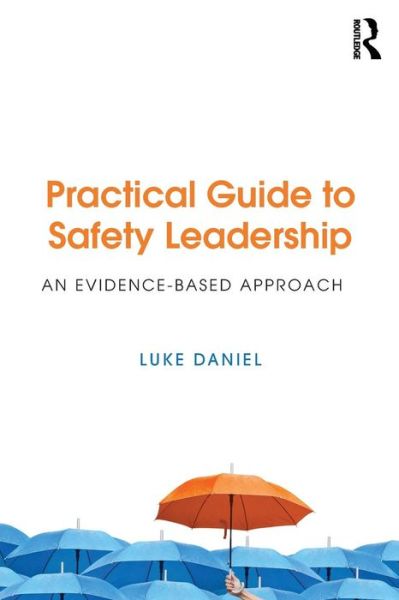 Cover for Luke Daniel · Practical Guide to Safety Leadership: An Evidence-Based Approach (Paperback Book) (2017)