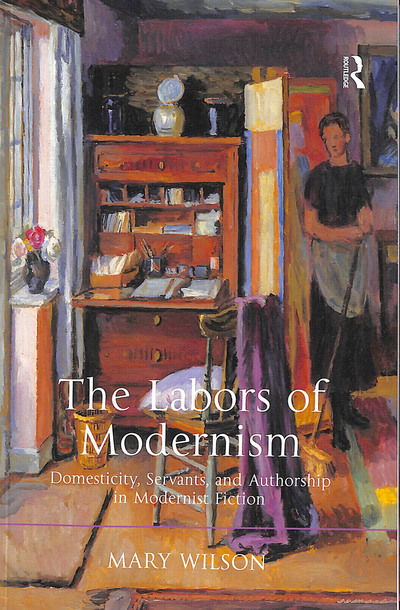 Cover for Mary Wilson · The Labors of Modernism: Domesticity, Servants, and Authorship in Modernist Fiction (Paperback Bog) (2016)