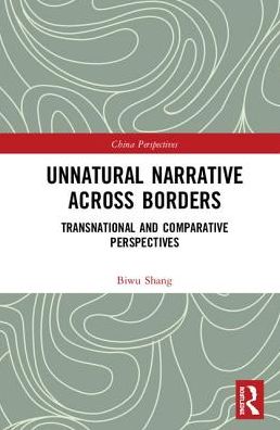 Unnatural Narrative across Borders: Transnational and Comparative Perspectives - China Perspectives - Biwu Shang - Books - Taylor & Francis Ltd - 9781138311305 - December 13, 2018