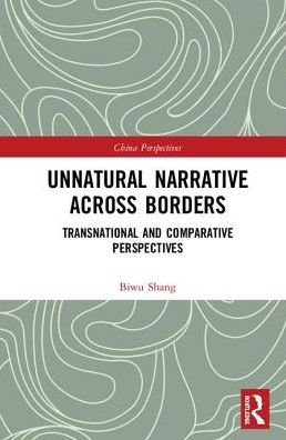 Cover for Biwu Shang · Unnatural Narrative across Borders: Transnational and Comparative Perspectives - China Perspectives (Hardcover Book) (2018)
