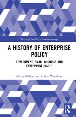 Cover for Mallett, Oliver (Kathryn Haynes is Northern Society Chair in Accounting &amp; Finance at Newcastle University Business School, UK.) · A History of Enterprise Policy: Government, Small Business and Entrepreneurship - Routledge Studies in Entrepreneurship (Hardcover Book) (2020)