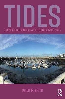 Tides: A Primer for Deck Officers and Officer of the Watch Exams - Philip Smith - Bøger - Taylor & Francis Ltd - 9781138366305 - 13. december 2018