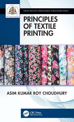 Cover for Choudhury, Asim Kumar Roy (KPS Institute of Polytechnic) · Principles of Textile Printing - Textile Institute Professional Publications (Paperback Book) (2022)