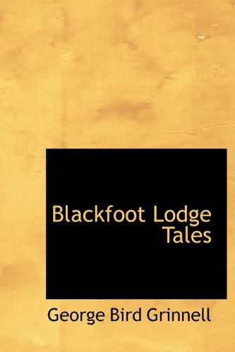 Cover for George Bird Grinnell · Blackfoot Lodge Tales (Hardcover Book) (2010)