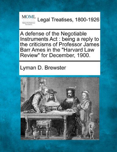 Cover for Lyman D. Brewster · A Defense of the Negotiable Instruments Act: Being a Reply to the Criticisms of Professor James Barr Ames in the &quot;Harvard Law Review&quot; for December, 1900. (Paperback Book) (2010)