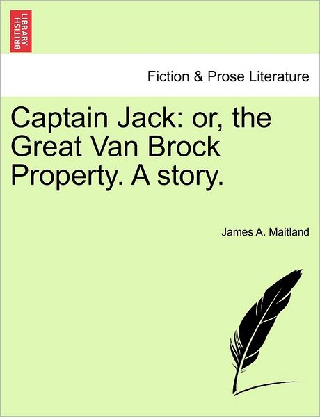 Cover for James a Maitland · Captain Jack: Or, the Great Van Brock Property. a Story. (Paperback Book) (2011)