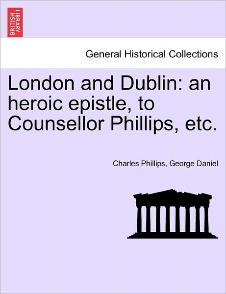 Cover for Charles Phillips · London and Dublin: an Heroic Epistle, to Counsellor Phillips, Etc. (Pocketbok) (2011)