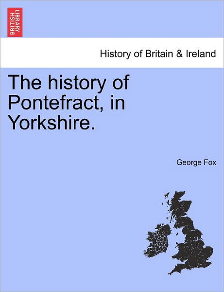 Cover for George Fox · The History of Pontefract, in Yorkshire. (Taschenbuch) (2011)
