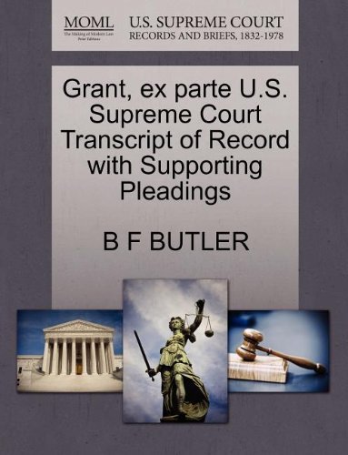Cover for B F Butler · Grant, Ex Parte U.s. Supreme Court Transcript of Record with Supporting Pleadings (Paperback Bog) (2011)
