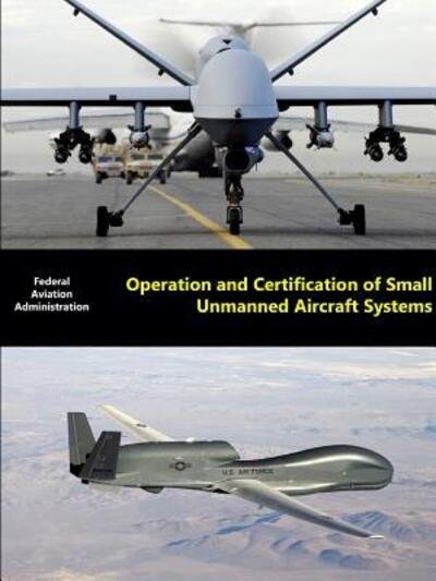 Cover for Federal Aviation Administration (Faa) · Operation and Certification of Small Unmanned Aircraft Systems (Paperback Book) (2015)