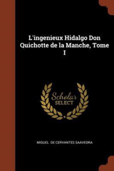 Cover for Miguel De Cervantes Saavedra · L'Ingenieux Hidalgo Don Quichotte de la Manche, Tome I (Paperback Book) (2017)