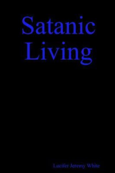 Cover for Lucifer White · Satanic Living (Paperback Book) (2018)