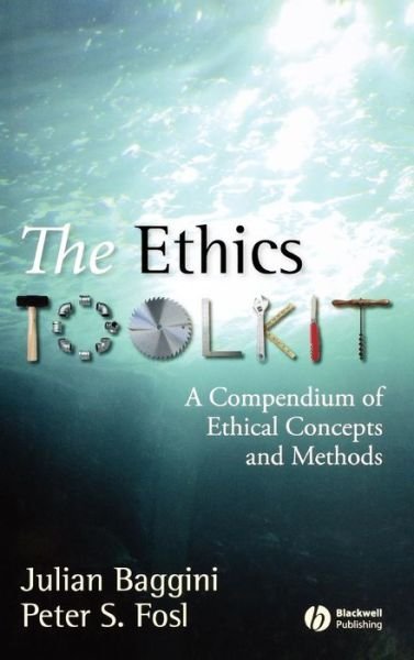 Cover for Baggini, Julian (The Philosophers' Magazine) · The Ethics Toolkit: A Compendium of Ethical Concepts and Methods (Hardcover Book) (2007)