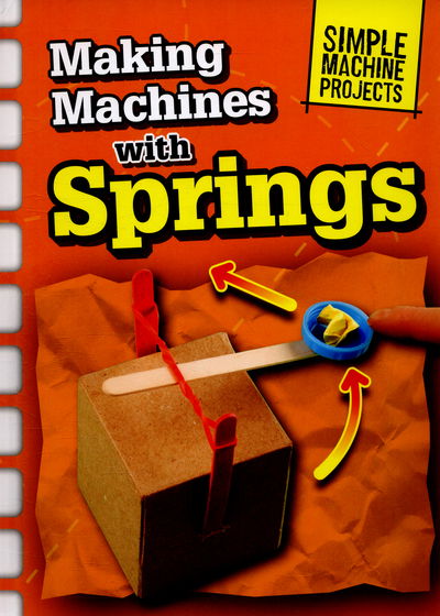 Cover for Chris Oxlade · Making Machines with Springs - Simple Machine Projects (Hardcover Book) (2015)