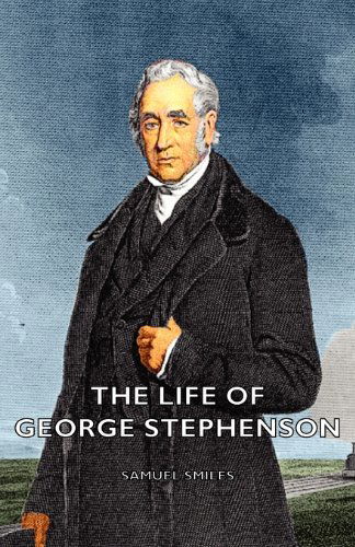 Cover for Samuel Jr. Smiles · The Life of George Stephenson (Taschenbuch) (2006)