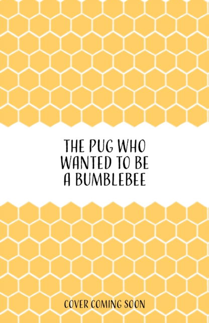 Cover for Bella Swift · The Pug who wanted to be a Bumblebee - The Pug Who Wanted to... (Paperback Book) (2023)