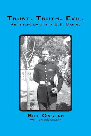 Trust. Truth. Evil. An Interview with a US Marine - Bill Onstad - Books - Trafford Publishing - 9781412059305 - July 7, 2005