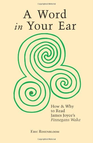 Eric Rosenbloom · A Word in Your Ear: How & Why to Read James Joyce's Finnegans Wake (Paperback Book) (2005)