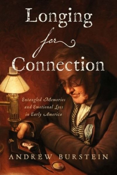 Cover for Andrew Burstein · Longing for Connection: Entangled Memories and Emotional Loss in Early America (Hardcover Book) (2024)