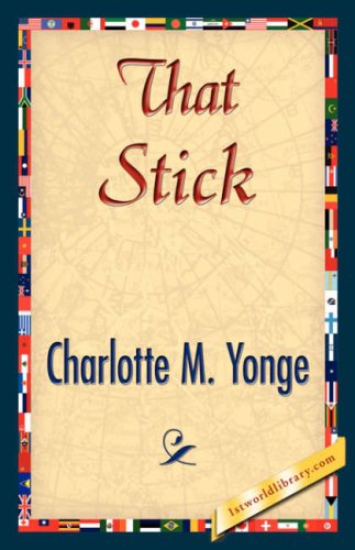 That Stick - Charlotte M. Yonge - Books - 1st World Library - Literary Society - 9781421844305 - June 15, 2007