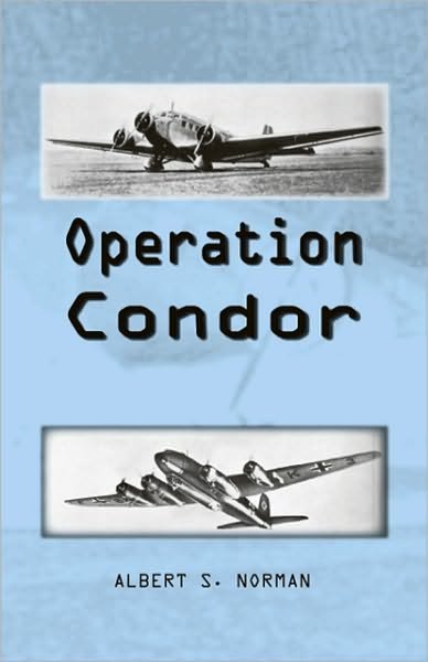 Operation Condor - Albert Norman - Bøger - Trafford Publishing - 9781425101305 - 15. september 2009