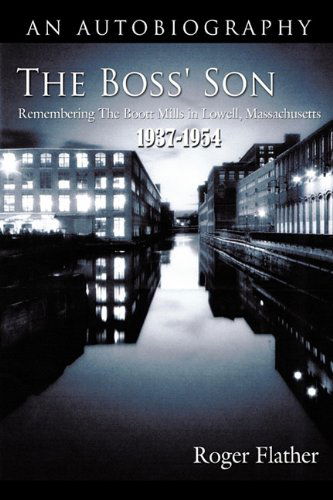Cover for Roger Flather · The Boss' Son: Remembering the Boott Mills in Lowell, Massachusetts 1937-1954 (Hardcover bog) (2011)