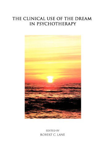 The Clinical Use of the Dream in Psychotherapy - Robert C. Lane - Books - Trafford Publishing - 9781426993305 - October 27, 2011