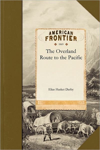 Cover for Elias Derby · The Overland Route to the Pacific (Paperback Book) (2011)