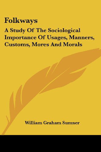 Cover for William Graham Sumner · Folkways: a Study of the Sociological Importance of Usages, Manners, Customs, Mores and Morals (Paperback Book) (2007)