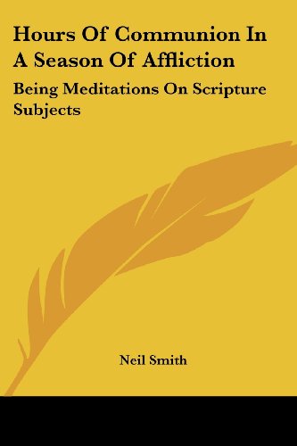 Cover for Neil Smith · Hours of Communion in a Season of Affliction: Being Meditations on Scripture Subjects (Paperback Book) (2007)